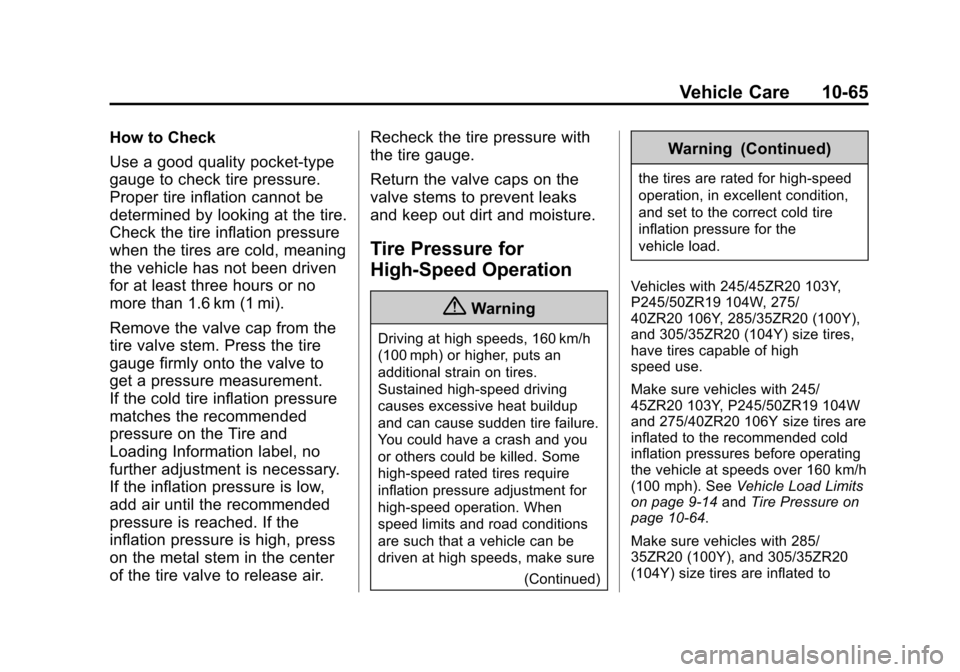 CHEVROLET CAMARO 2015 5.G Owners Manual Black plate (65,1)Chevrolet Camaro Owner Manual (GMNA-Localizing-U.S./Canada/Mexico-
7695163) - 2015 - crc - 9/4/14
Vehicle Care 10-65
How to Check
Use a good quality pocket-type
gauge to check tire p CHEVROLET CAMARO 2015 5.G Owners Manual Black plate (65,1)Chevrolet Camaro Owner Manual (GMNA-Localizing-U.S./Canada/Mexico-
7695163) - 2015 - crc - 9/4/14
Vehicle Care 10-65
How to Check
Use a good quality pocket-type
gauge to check tire p