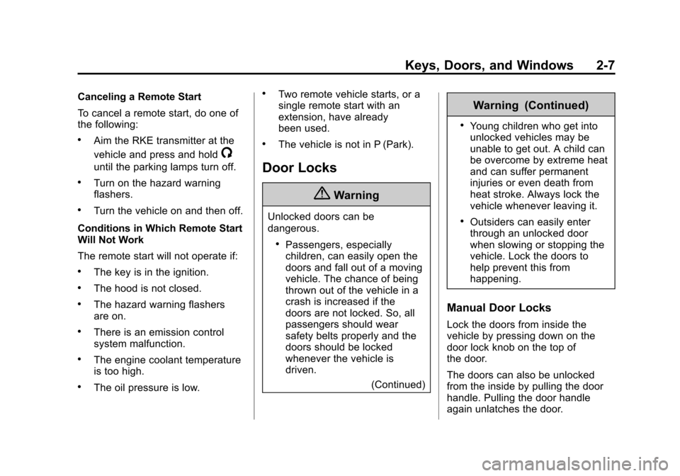 CHEVROLET CAMARO 2015 5.G Owners Manual Black plate (7,1)Chevrolet Camaro Owner Manual (GMNA-Localizing-U.S./Canada/Mexico-
7695163) - 2015 - crc - 9/4/14
Keys, Doors, and Windows 2-7
Canceling a Remote Start
To cancel a remote start, do on
