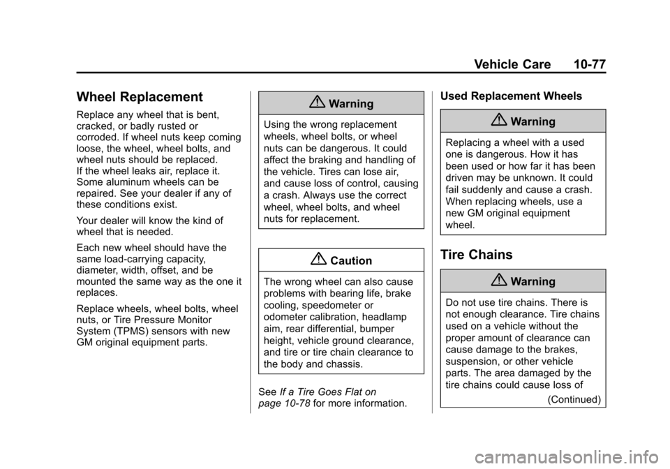 CHEVROLET CAMARO 2015 5.G Owners Manual Black plate (77,1)Chevrolet Camaro Owner Manual (GMNA-Localizing-U.S./Canada/Mexico-
7695163) - 2015 - crc - 9/4/14
Vehicle Care 10-77
Wheel Replacement
Replace any wheel that is bent,
cracked, or bad
