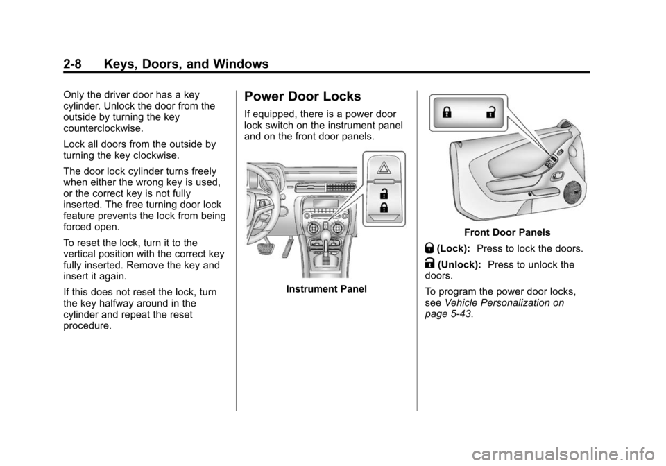 CHEVROLET CAMARO 2015 5.G Owners Guide Black plate (8,1)Chevrolet Camaro Owner Manual (GMNA-Localizing-U.S./Canada/Mexico-
7695163) - 2015 - crc - 9/4/14
2-8 Keys, Doors, and Windows
Only the driver door has a key
cylinder. Unlock the door