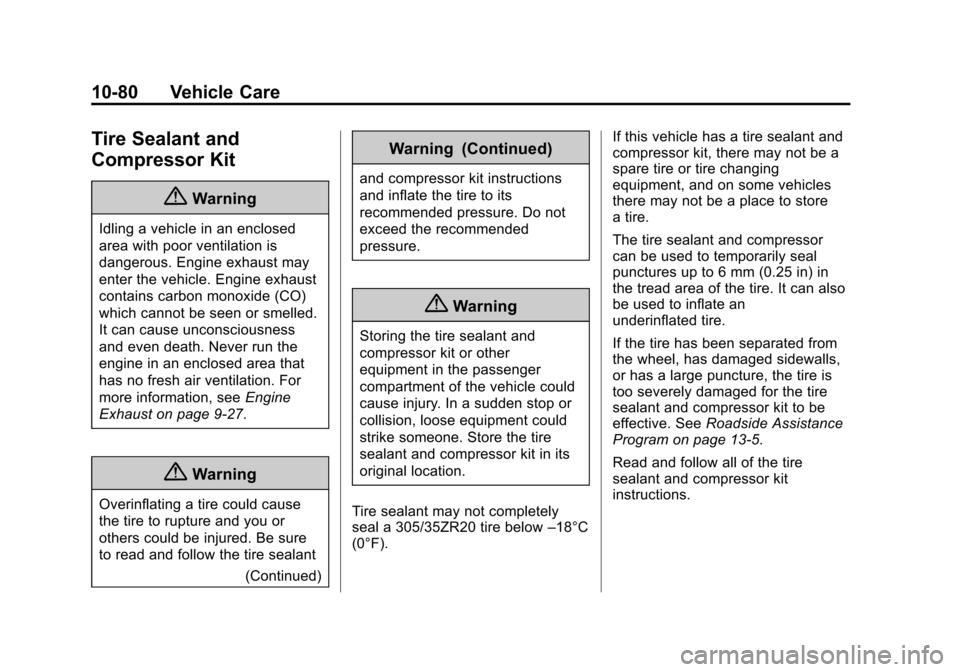 CHEVROLET CAMARO 2015 5.G Owners Manual Black plate (80,1)Chevrolet Camaro Owner Manual (GMNA-Localizing-U.S./Canada/Mexico-
7695163) - 2015 - crc - 9/4/14
10-80 Vehicle Care
Tire Sealant and
Compressor Kit
{Warning
Idling a vehicle in an e