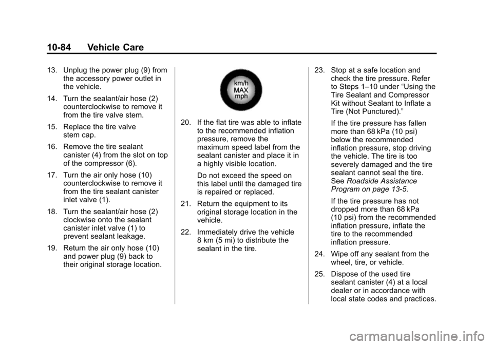 CHEVROLET CAMARO 2015 5.G Owners Manual Black plate (84,1)Chevrolet Camaro Owner Manual (GMNA-Localizing-U.S./Canada/Mexico-
7695163) - 2015 - crc - 9/4/14
10-84 Vehicle Care
13. Unplug the power plug (9) fromthe accessory power outlet in
t CHEVROLET CAMARO 2015 5.G Owners Manual Black plate (84,1)Chevrolet Camaro Owner Manual (GMNA-Localizing-U.S./Canada/Mexico-
7695163) - 2015 - crc - 9/4/14
10-84 Vehicle Care
13. Unplug the power plug (9) fromthe accessory power outlet in
t