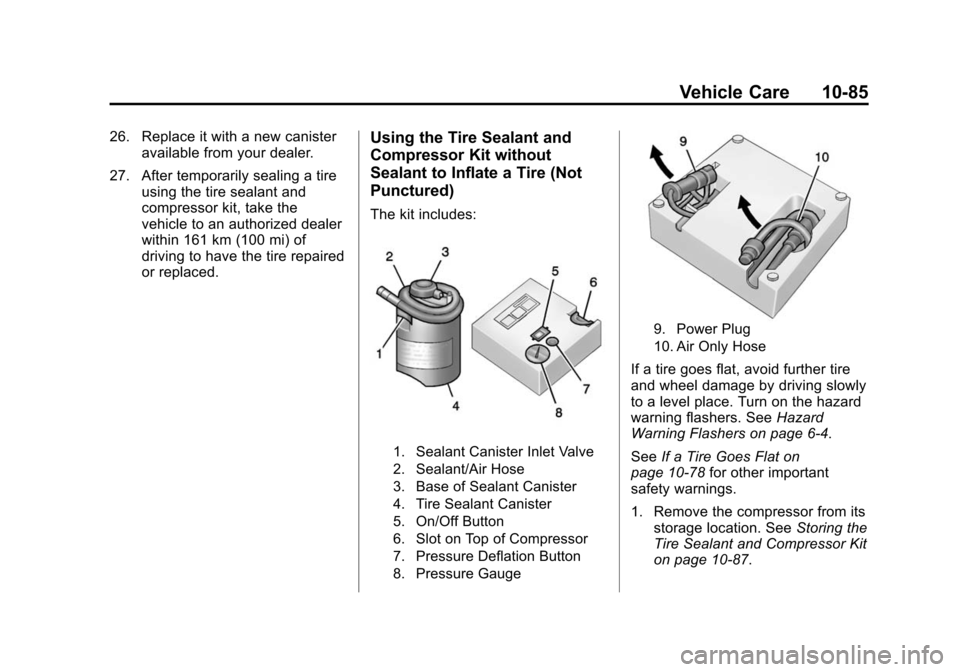 CHEVROLET CAMARO 2015 5.G Owners Manual Black plate (85,1)Chevrolet Camaro Owner Manual (GMNA-Localizing-U.S./Canada/Mexico-
7695163) - 2015 - crc - 9/4/14
Vehicle Care 10-85
26. Replace it with a new canisteravailable from your dealer.
27. CHEVROLET CAMARO 2015 5.G Owners Manual Black plate (85,1)Chevrolet Camaro Owner Manual (GMNA-Localizing-U.S./Canada/Mexico-
7695163) - 2015 - crc - 9/4/14
Vehicle Care 10-85
26. Replace it with a new canisteravailable from your dealer.
27.