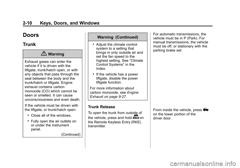 CHEVROLET CAMARO 2015 5.G Owners Manual Black plate (10,1)Chevrolet Camaro Owner Manual (GMNA-Localizing-U.S./Canada/Mexico-
7695163) - 2015 - crc - 9/4/14
2-10 Keys, Doors, and Windows
Doors
Trunk
{Warning
Exhaust gases can enter the
vehic