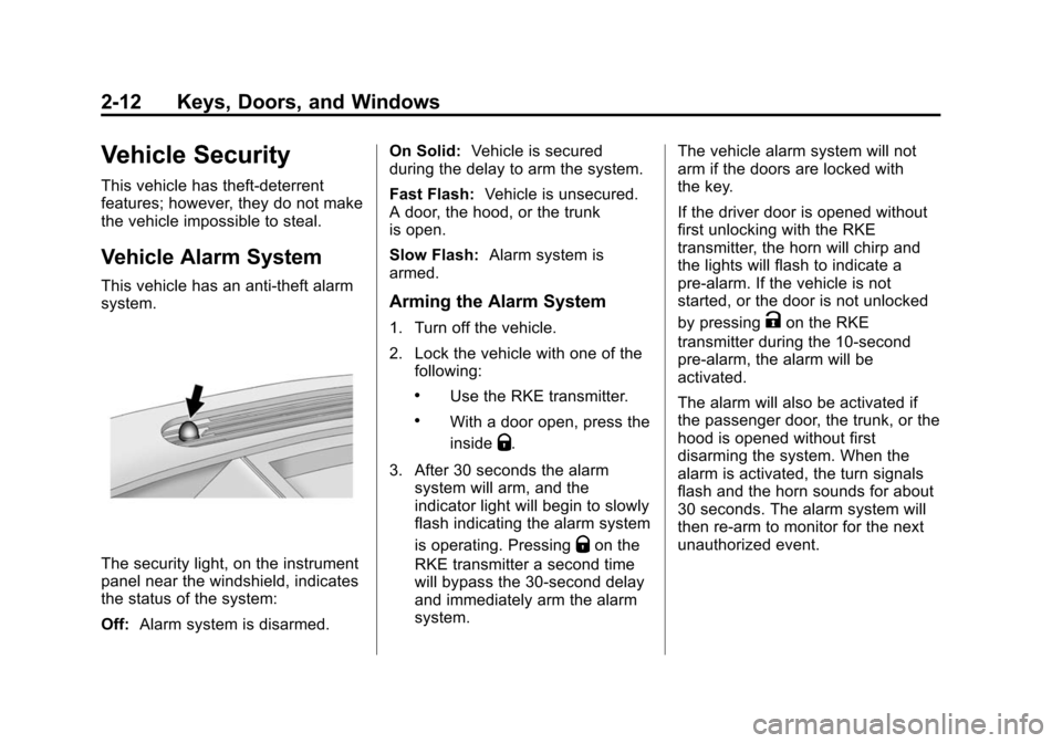 CHEVROLET CAMARO 2015 5.G Owners Manual Black plate (12,1)Chevrolet Camaro Owner Manual (GMNA-Localizing-U.S./Canada/Mexico-
7695163) - 2015 - crc - 9/4/14
2-12 Keys, Doors, and Windows
Vehicle Security
This vehicle has theft-deterrent
feat