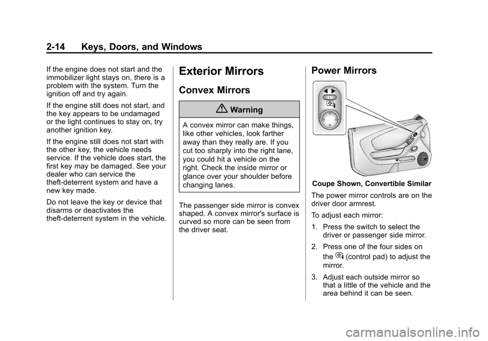 CHEVROLET CAMARO 2015 5.G Owners Manual Black plate (14,1)Chevrolet Camaro Owner Manual (GMNA-Localizing-U.S./Canada/Mexico-
7695163) - 2015 - crc - 9/4/14
2-14 Keys, Doors, and Windows
If the engine does not start and the
immobilizer light