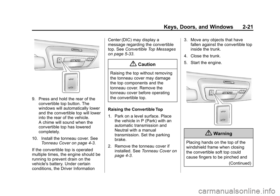 CHEVROLET CAMARO 2015 5.G Service Manual Black plate (21,1)Chevrolet Camaro Owner Manual (GMNA-Localizing-U.S./Canada/Mexico-
7695163) - 2015 - crc - 9/4/14
Keys, Doors, and Windows 2-21
9. Press and hold the rear of theconvertible top butto
