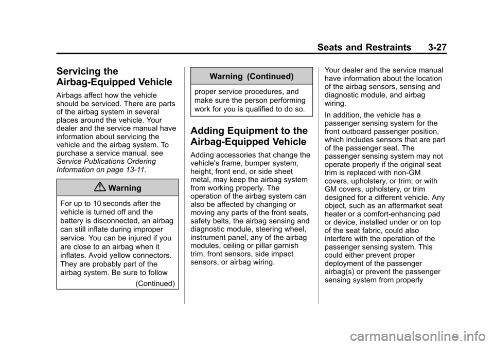CHEVROLET CAMARO 2015 5.G Manual PDF Black plate (27,1)Chevrolet Camaro Owner Manual (GMNA-Localizing-U.S./Canada/Mexico-
7695163) - 2015 - crc - 9/4/14
Seats and Restraints 3-27
Servicing the
Airbag-Equipped Vehicle
Airbags affect how t CHEVROLET CAMARO 2015 5.G Manual PDF Black plate (27,1)Chevrolet Camaro Owner Manual (GMNA-Localizing-U.S./Canada/Mexico-
7695163) - 2015 - crc - 9/4/14
Seats and Restraints 3-27
Servicing the
Airbag-Equipped Vehicle
Airbags affect how t