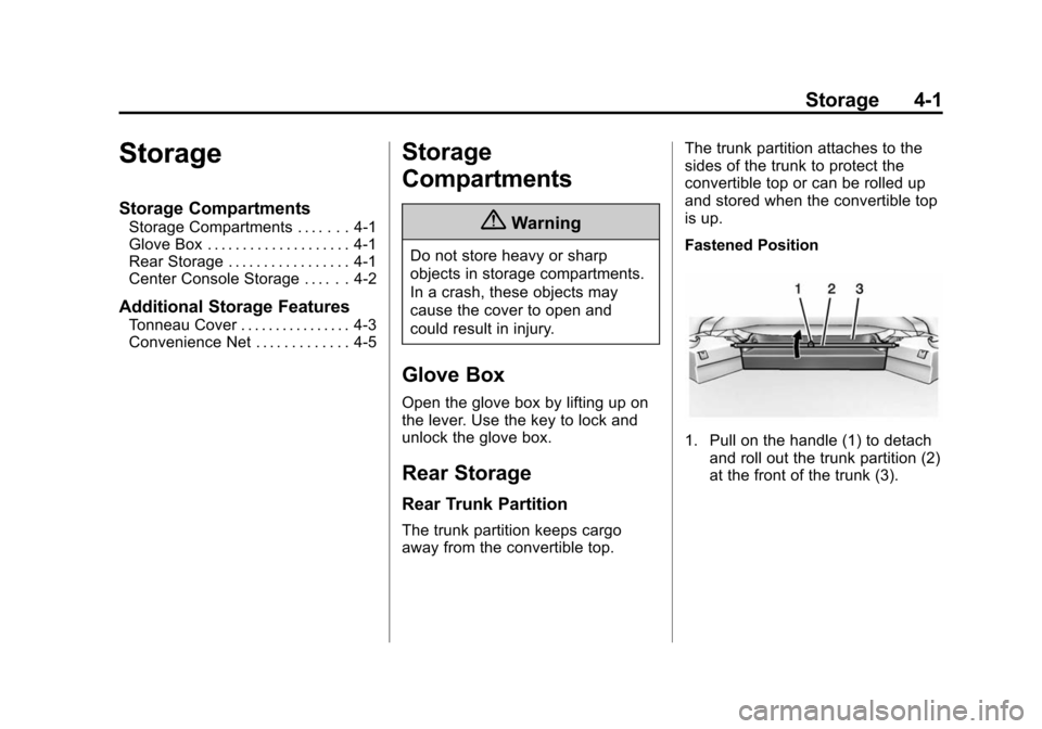 CHEVROLET CAMARO 2015 5.G Owners Manual Black plate (1,1)Chevrolet Camaro Owner Manual (GMNA-Localizing-U.S./Canada/Mexico-
7695163) - 2015 - crc - 9/4/14
Storage 4-1
Storage
Storage Compartments
Storage Compartments . . . . . . . 4-1
Glove