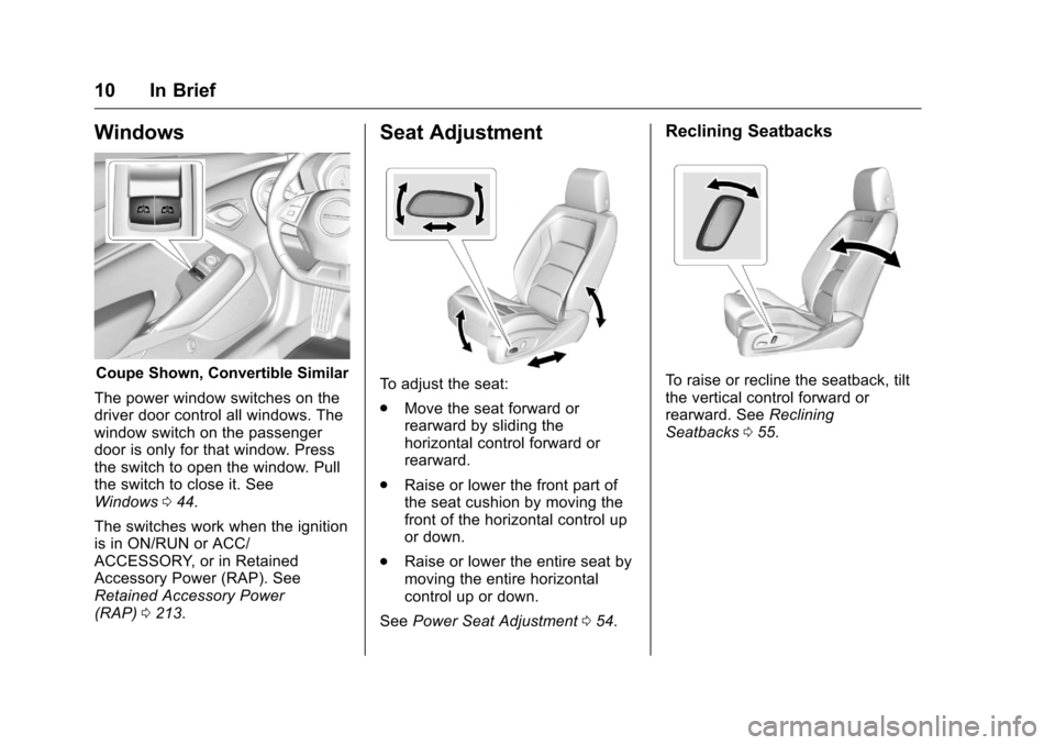 CHEVROLET CAMARO 2016 6.G User Guide Chevrolet Camaro Owner Manual-Convertible (GMNA-Localizing-U.S./Cana-
da/Mexico-9702260) - 2016 - CRC - 10/28/15
10 In Brief
Windows
Coupe Shown, Convertible Similar
The power window switches on the
d CHEVROLET CAMARO 2016 6.G User Guide Chevrolet Camaro Owner Manual-Convertible (GMNA-Localizing-U.S./Cana-
da/Mexico-9702260) - 2016 - CRC - 10/28/15
10 In Brief
Windows
Coupe Shown, Convertible Similar
The power window switches on the
d