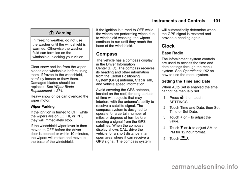 CHEVROLET CAMARO 2016 6.G Owners Manual Chevrolet Camaro Owner Manual-Convertible (GMNA-Localizing-U.S./Cana-
da/Mexico-9702260) - 2016 - CRC - 10/28/15
Instruments and Controls 101
{Warning
In freezing weather, do not use
the washer until CHEVROLET CAMARO 2016 6.G Owners Manual Chevrolet Camaro Owner Manual-Convertible (GMNA-Localizing-U.S./Cana-
da/Mexico-9702260) - 2016 - CRC - 10/28/15
Instruments and Controls 101
{Warning
In freezing weather, do not use
the washer until