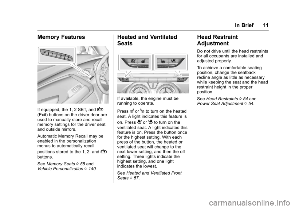 CHEVROLET CAMARO 2016 6.G User Guide Chevrolet Camaro Owner Manual-Convertible (GMNA-Localizing-U.S./Cana-
da/Mexico-9702260) - 2016 - CRC - 10/28/15
In Brief 11
Memory Features
If equipped, the 1, 2 SET, andB
(Exit) buttons on the drive CHEVROLET CAMARO 2016 6.G User Guide Chevrolet Camaro Owner Manual-Convertible (GMNA-Localizing-U.S./Cana-
da/Mexico-9702260) - 2016 - CRC - 10/28/15
In Brief 11
Memory Features
If equipped, the 1, 2 SET, andB
(Exit) buttons on the drive