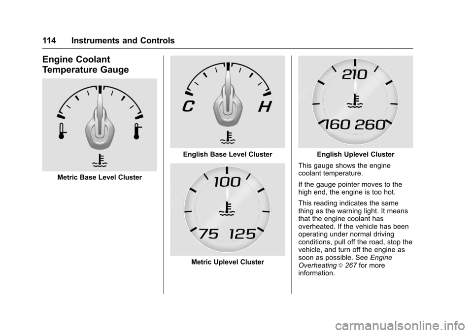 CHEVROLET CAMARO 2016 6.G Owners Manual Chevrolet Camaro Owner Manual-Convertible (GMNA-Localizing-U.S./Cana-
da/Mexico-9702260) - 2016 - CRC - 10/28/15
114 Instruments and Controls
Engine Coolant
Temperature Gauge
Metric Base Level Cluster