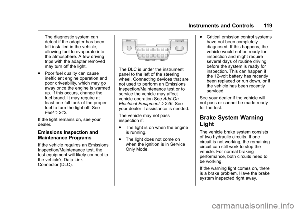 CHEVROLET CAMARO 2016 6.G Owners Manual Chevrolet Camaro Owner Manual-Convertible (GMNA-Localizing-U.S./Cana-
da/Mexico-9702260) - 2016 - CRC - 10/28/15
Instruments and Controls 119
The diagnostic system can
detect if the adapter has been
l