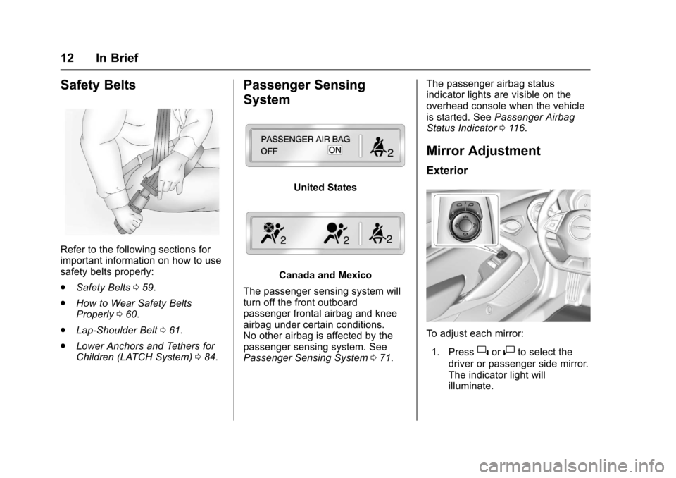 CHEVROLET CAMARO 2016 6.G User Guide Chevrolet Camaro Owner Manual-Convertible (GMNA-Localizing-U.S./Cana-
da/Mexico-9702260) - 2016 - CRC - 10/28/15
12 In Brief
Safety Belts
Refer to the following sections for
important information on h CHEVROLET CAMARO 2016 6.G User Guide Chevrolet Camaro Owner Manual-Convertible (GMNA-Localizing-U.S./Cana-
da/Mexico-9702260) - 2016 - CRC - 10/28/15
12 In Brief
Safety Belts
Refer to the following sections for
important information on h