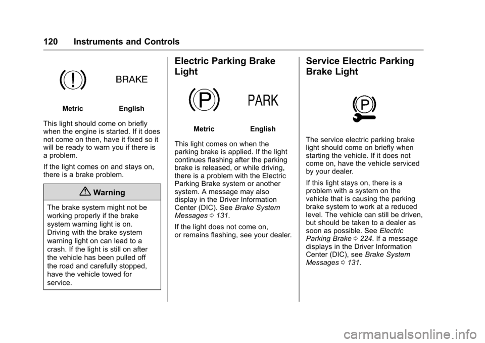 CHEVROLET CAMARO 2016 6.G Owners Manual Chevrolet Camaro Owner Manual-Convertible (GMNA-Localizing-U.S./Cana-
da/Mexico-9702260) - 2016 - CRC - 10/28/15
120 Instruments and Controls
MetricEnglish
This light should come on briefly
when the e