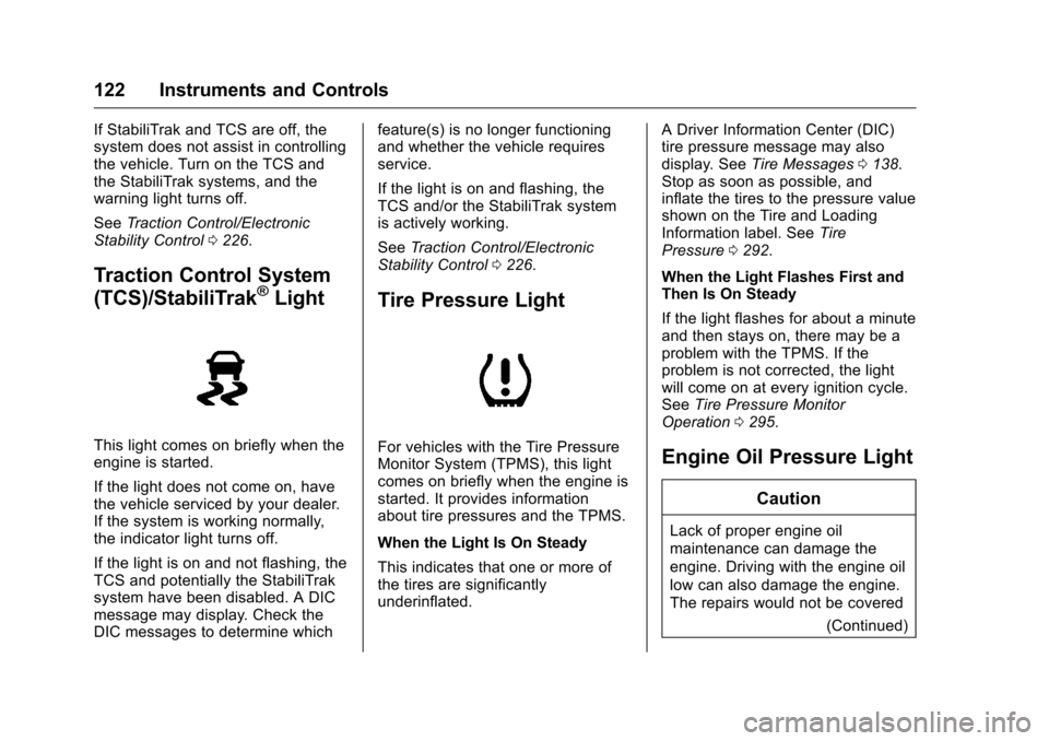 CHEVROLET CAMARO 2016 6.G Owners Manual Chevrolet Camaro Owner Manual-Convertible (GMNA-Localizing-U.S./Cana-
da/Mexico-9702260) - 2016 - CRC - 10/28/15
122 Instruments and Controls
If StabiliTrak and TCS are off, the
system does not assist