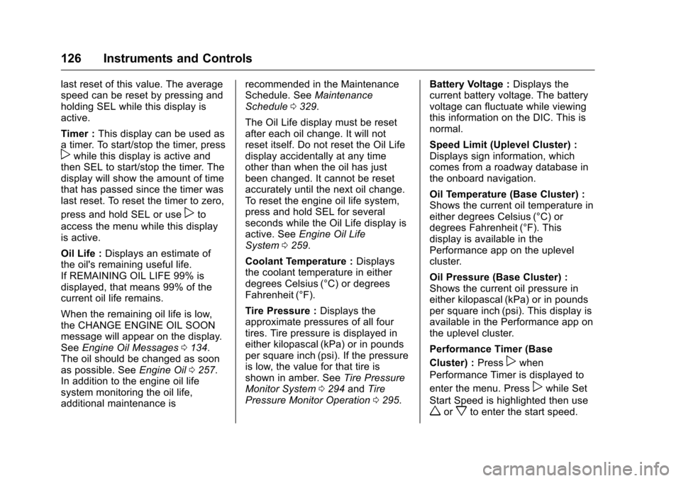 CHEVROLET CAMARO 2016 6.G Owners Manual Chevrolet Camaro Owner Manual-Convertible (GMNA-Localizing-U.S./Cana-
da/Mexico-9702260) - 2016 - CRC - 10/28/15
126 Instruments and Controls
last reset of this value. The average
speed can be reset b