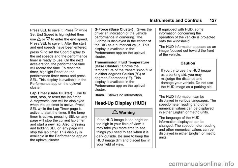 CHEVROLET CAMARO 2016 6.G Owners Manual Chevrolet Camaro Owner Manual-Convertible (GMNA-Localizing-U.S./Cana-
da/Mexico-9702260) - 2016 - CRC - 10/28/15
Instruments and Controls 127
Press SEL to save it. Presspwhile
Set End Speed is highlig