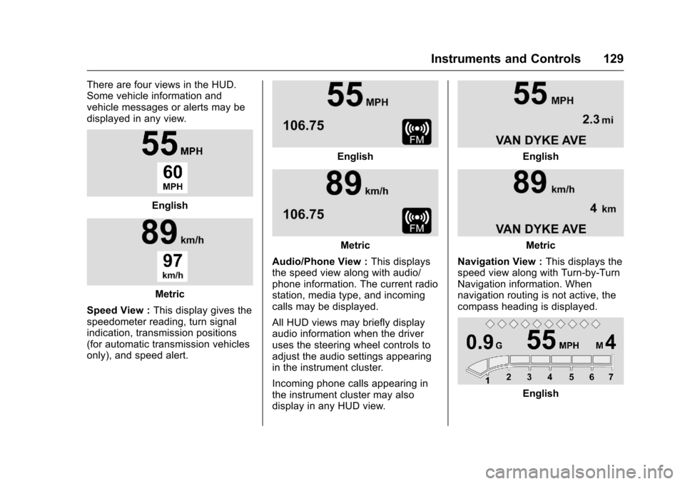 CHEVROLET CAMARO 2016 6.G Owners Manual Chevrolet Camaro Owner Manual-Convertible (GMNA-Localizing-U.S./Cana-
da/Mexico-9702260) - 2016 - CRC - 10/28/15
Instruments and Controls 129
There are four views in the HUD.
Some vehicle information 