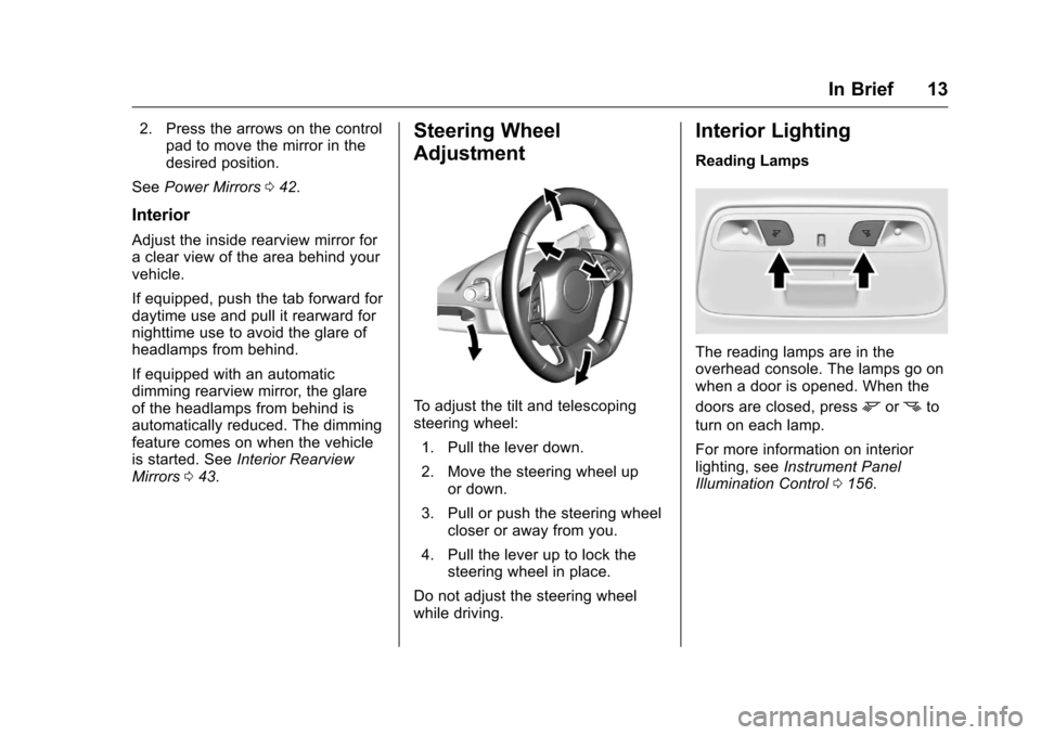 CHEVROLET CAMARO 2016 6.G User Guide Chevrolet Camaro Owner Manual-Convertible (GMNA-Localizing-U.S./Cana-
da/Mexico-9702260) - 2016 - CRC - 10/28/15
In Brief 13
2. Press the arrows on the controlpad to move the mirror in the
desired pos CHEVROLET CAMARO 2016 6.G User Guide Chevrolet Camaro Owner Manual-Convertible (GMNA-Localizing-U.S./Cana-
da/Mexico-9702260) - 2016 - CRC - 10/28/15
In Brief 13
2. Press the arrows on the controlpad to move the mirror in the
desired pos