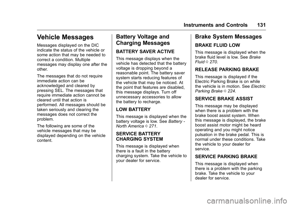 CHEVROLET CAMARO 2016 6.G Owners Manual Chevrolet Camaro Owner Manual-Convertible (GMNA-Localizing-U.S./Cana-
da/Mexico-9702260) - 2016 - CRC - 10/28/15
Instruments and Controls 131
Vehicle Messages
Messages displayed on the DIC
indicate th