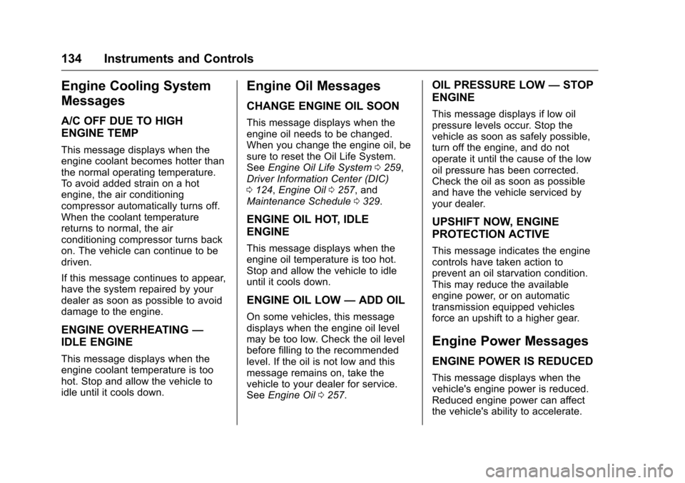 CHEVROLET CAMARO 2016 6.G Owners Manual Chevrolet Camaro Owner Manual-Convertible (GMNA-Localizing-U.S./Cana-
da/Mexico-9702260) - 2016 - CRC - 10/28/15
134 Instruments and Controls
Engine Cooling System
Messages
A/C OFF DUE TO HIGH
ENGINE 