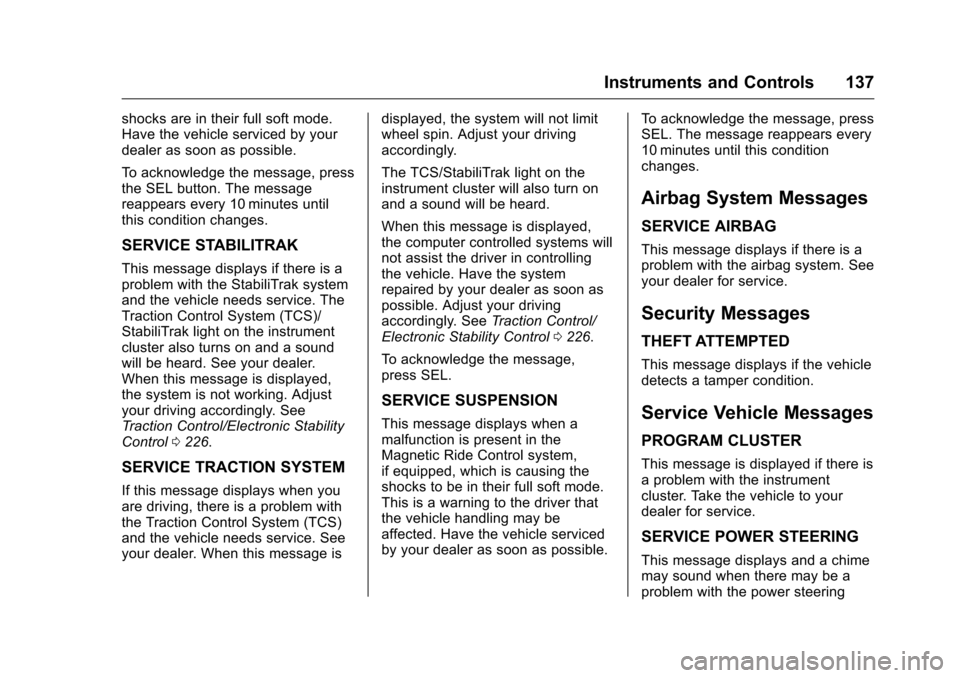 CHEVROLET CAMARO 2016 6.G Owners Manual Chevrolet Camaro Owner Manual-Convertible (GMNA-Localizing-U.S./Cana-
da/Mexico-9702260) - 2016 - CRC - 10/28/15
Instruments and Controls 137
shocks are in their full soft mode.
Have the vehicle servi