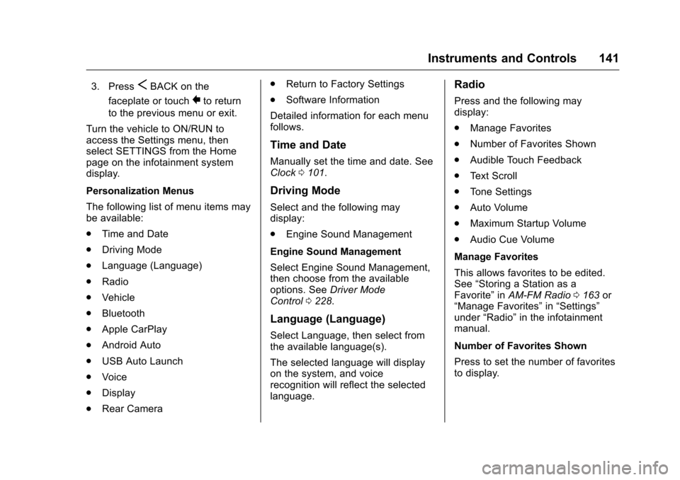 CHEVROLET CAMARO 2016 6.G Owners Manual Chevrolet Camaro Owner Manual-Convertible (GMNA-Localizing-U.S./Cana-
da/Mexico-9702260) - 2016 - CRC - 10/28/15
Instruments and Controls 141
3. PressSBACK on the
faceplate or touch
0to return
to the 