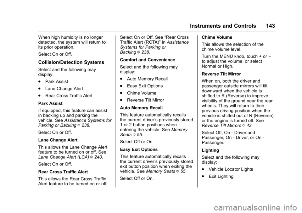 CHEVROLET CAMARO 2016 6.G Owners Manual Chevrolet Camaro Owner Manual-Convertible (GMNA-Localizing-U.S./Cana-
da/Mexico-9702260) - 2016 - CRC - 10/28/15
Instruments and Controls 143
When high humidity is no longer
detected, the system will 