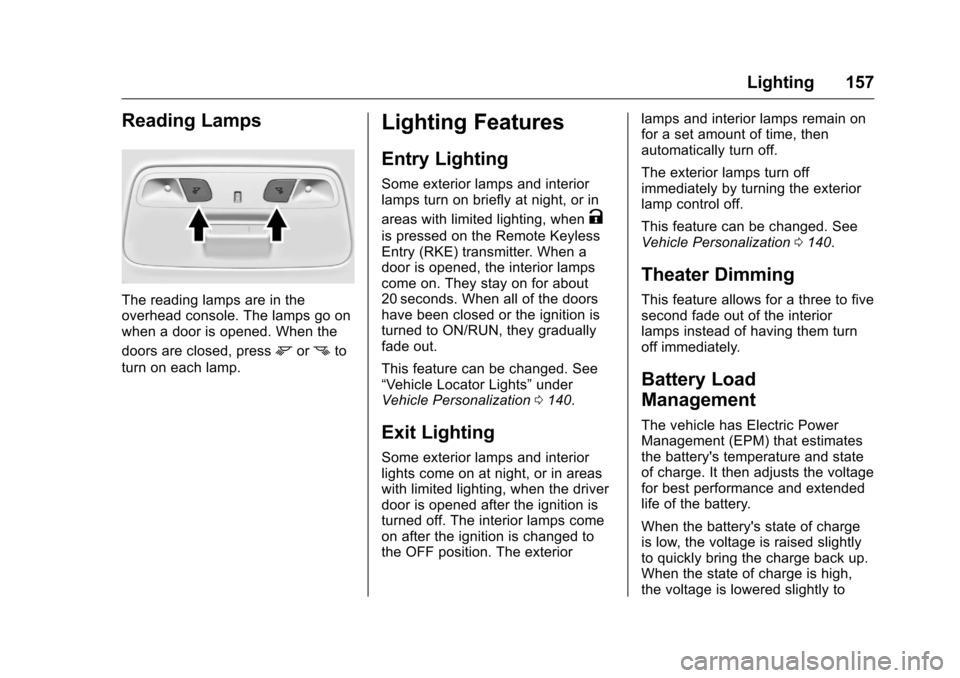 CHEVROLET CAMARO 2016 6.G Owners Manual Chevrolet Camaro Owner Manual-Convertible (GMNA-Localizing-U.S./Cana-
da/Mexico-9702260) - 2016 - CRC - 10/28/15
Lighting 157
Reading Lamps
The reading lamps are in the
overhead console. The lamps go 