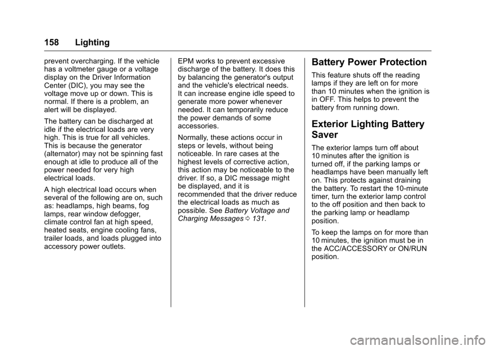 CHEVROLET CAMARO 2016 6.G Owners Manual Chevrolet Camaro Owner Manual-Convertible (GMNA-Localizing-U.S./Cana-
da/Mexico-9702260) - 2016 - CRC - 10/28/15
158 Lighting
prevent overcharging. If the vehicle
has a voltmeter gauge or a voltage
di