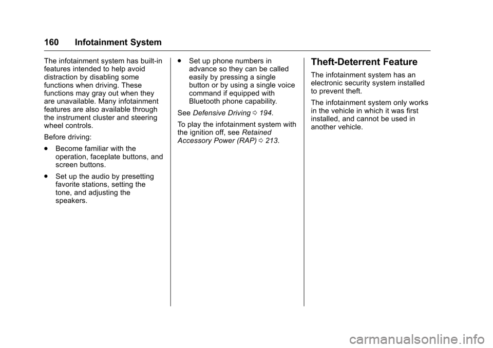 CHEVROLET CAMARO 2016 6.G Owners Manual Chevrolet Camaro Owner Manual-Convertible (GMNA-Localizing-U.S./Cana-
da/Mexico-9702260) - 2016 - CRC - 10/28/15
160 Infotainment System
The infotainment system has built-in
features intended to help 
