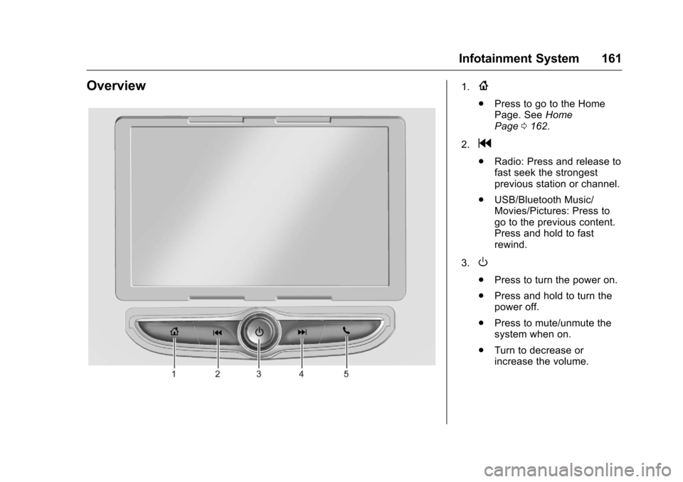 CHEVROLET CAMARO 2016 6.G Owners Manual Chevrolet Camaro Owner Manual-Convertible (GMNA-Localizing-U.S./Cana-
da/Mexico-9702260) - 2016 - CRC - 10/28/15
Infotainment System 161
Overview1.{
.Press to go to the Home
Page. See Home
Page 0162.
