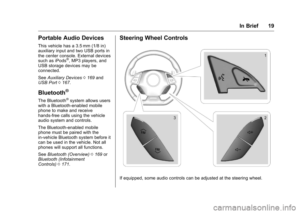 CHEVROLET CAMARO 2016 6.G Owners Manual Chevrolet Camaro Owner Manual-Convertible (GMNA-Localizing-U.S./Cana-
da/Mexico-9702260) - 2016 - CRC - 10/28/15
In Brief 19
Portable Audio Devices
This vehicle has a 3.5 mm (1/8 in)
auxiliary input a