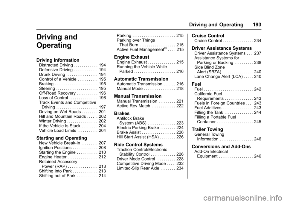 CHEVROLET CAMARO 2016 6.G Owners Manual Chevrolet Camaro Owner Manual-Convertible (GMNA-Localizing-U.S./Cana-
da/Mexico-9702260) - 2016 - CRC - 10/28/15
Driving and Operating 193
Driving and
Operating
Driving Information
Distracted Driving 