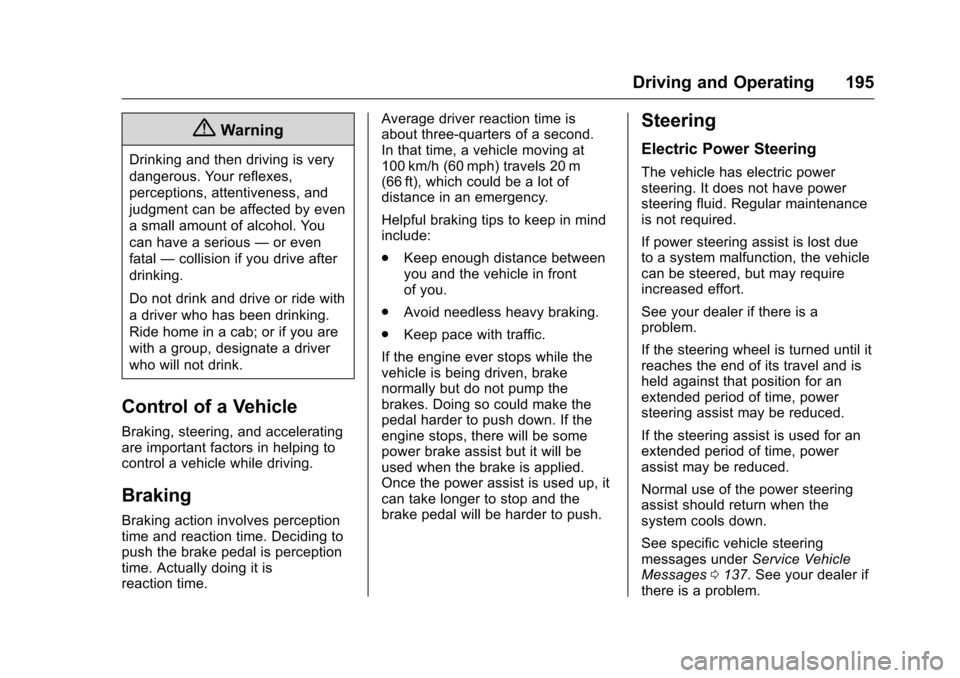 CHEVROLET CAMARO 2016 6.G Owners Manual Chevrolet Camaro Owner Manual-Convertible (GMNA-Localizing-U.S./Cana-
da/Mexico-9702260) - 2016 - CRC - 10/28/15
Driving and Operating 195
{Warning
Drinking and then driving is very
dangerous. Your re