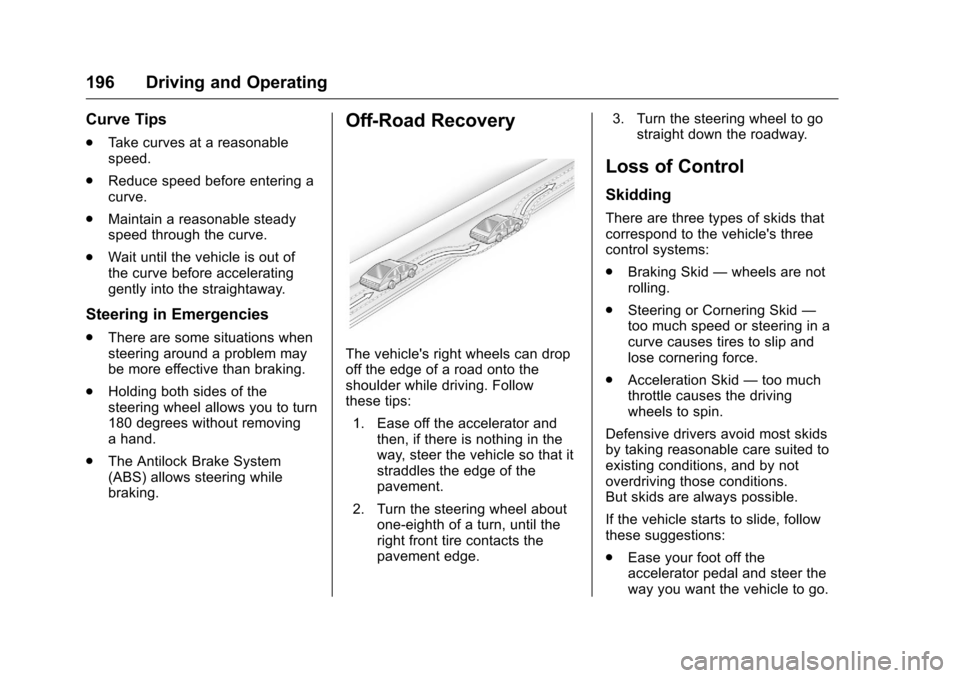 CHEVROLET CAMARO 2016 6.G Owners Manual Chevrolet Camaro Owner Manual-Convertible (GMNA-Localizing-U.S./Cana-
da/Mexico-9702260) - 2016 - CRC - 10/28/15
196 Driving and Operating
Curve Tips
.Take curves at a reasonable
speed.
. Reduce speed