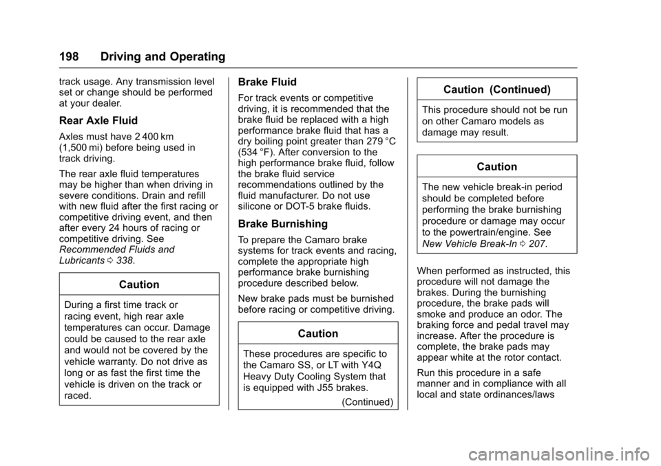 CHEVROLET CAMARO 2016 6.G Owners Manual Chevrolet Camaro Owner Manual-Convertible (GMNA-Localizing-U.S./Cana-
da/Mexico-9702260) - 2016 - CRC - 10/28/15
198 Driving and Operating
track usage. Any transmission level
set or change should be p