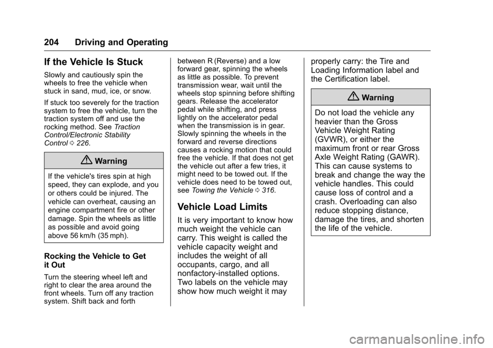 CHEVROLET CAMARO 2016 6.G Owners Manual Chevrolet Camaro Owner Manual-Convertible (GMNA-Localizing-U.S./Cana-
da/Mexico-9702260) - 2016 - CRC - 10/28/15
204 Driving and Operating
If the Vehicle Is Stuck
Slowly and cautiously spin the
wheels CHEVROLET CAMARO 2016 6.G Owners Manual Chevrolet Camaro Owner Manual-Convertible (GMNA-Localizing-U.S./Cana-
da/Mexico-9702260) - 2016 - CRC - 10/28/15
204 Driving and Operating
If the Vehicle Is Stuck
Slowly and cautiously spin the
wheels