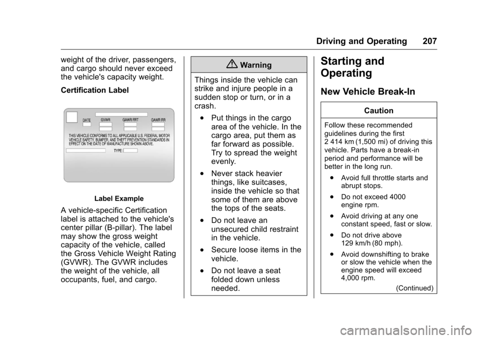 CHEVROLET CAMARO 2016 6.G Owners Manual Chevrolet Camaro Owner Manual-Convertible (GMNA-Localizing-U.S./Cana-
da/Mexico-9702260) - 2016 - CRC - 10/28/15
Driving and Operating 207
weight of the driver, passengers,
and cargo should never exce CHEVROLET CAMARO 2016 6.G Owners Manual Chevrolet Camaro Owner Manual-Convertible (GMNA-Localizing-U.S./Cana-
da/Mexico-9702260) - 2016 - CRC - 10/28/15
Driving and Operating 207
weight of the driver, passengers,
and cargo should never exce