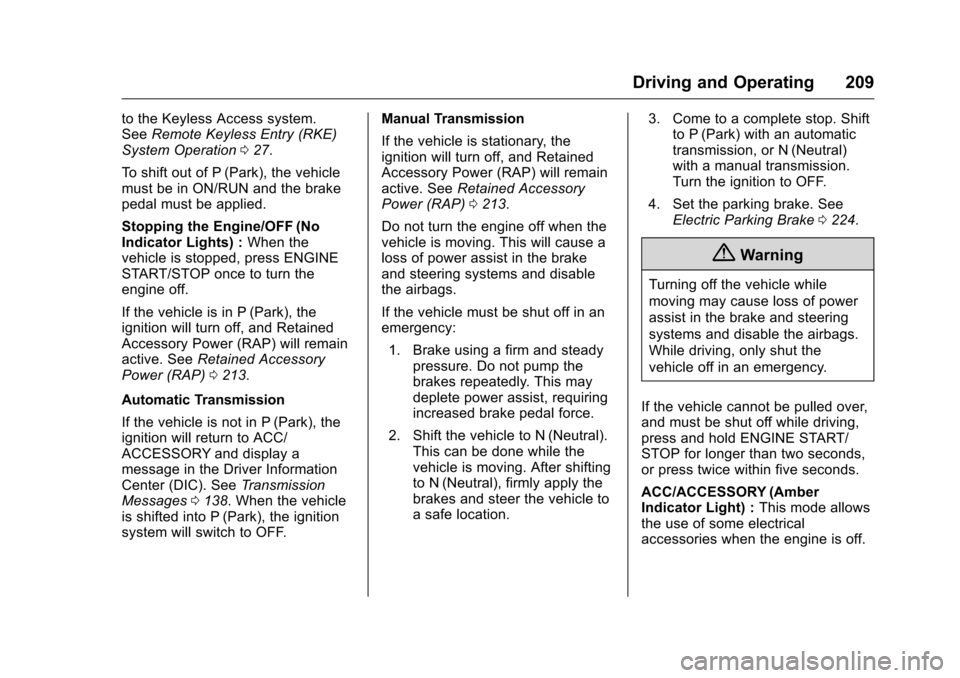 CHEVROLET CAMARO 2016 6.G Owners Manual Chevrolet Camaro Owner Manual-Convertible (GMNA-Localizing-U.S./Cana-
da/Mexico-9702260) - 2016 - CRC - 10/28/15
Driving and Operating 209
to the Keyless Access system.
SeeRemote Keyless Entry (RKE)
S CHEVROLET CAMARO 2016 6.G Owners Manual Chevrolet Camaro Owner Manual-Convertible (GMNA-Localizing-U.S./Cana-
da/Mexico-9702260) - 2016 - CRC - 10/28/15
Driving and Operating 209
to the Keyless Access system.
SeeRemote Keyless Entry (RKE)
S