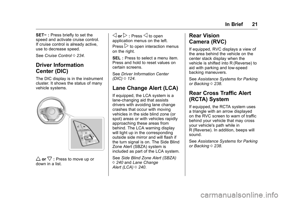 CHEVROLET CAMARO 2016 6.G Owners Manual Chevrolet Camaro Owner Manual-Convertible (GMNA-Localizing-U.S./Cana-
da/Mexico-9702260) - 2016 - CRC - 10/28/15
In Brief 21
SET−:Press briefly to set the
speed and activate cruise control.
If cruis CHEVROLET CAMARO 2016 6.G Owners Manual Chevrolet Camaro Owner Manual-Convertible (GMNA-Localizing-U.S./Cana-
da/Mexico-9702260) - 2016 - CRC - 10/28/15
In Brief 21
SET−:Press briefly to set the
speed and activate cruise control.
If cruis