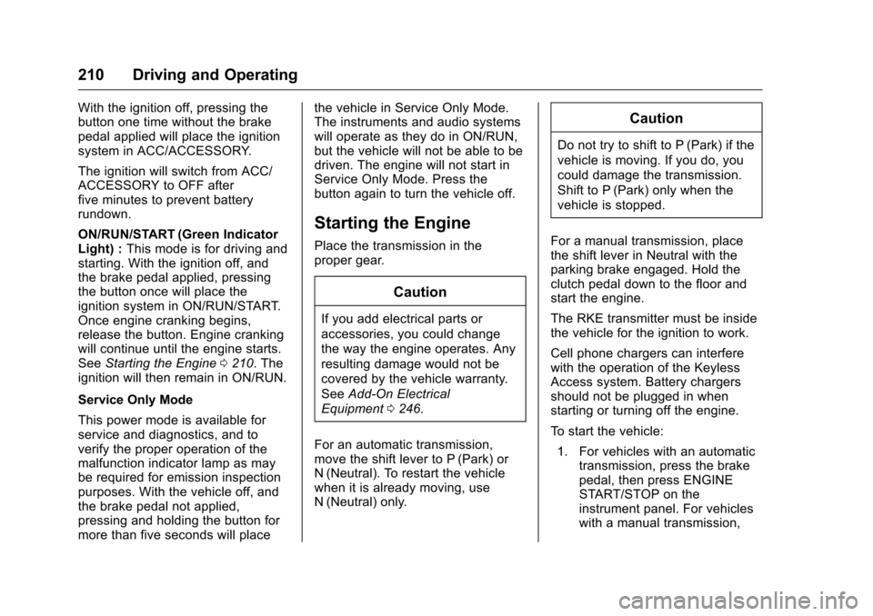 CHEVROLET CAMARO 2016 6.G Owners Manual Chevrolet Camaro Owner Manual-Convertible (GMNA-Localizing-U.S./Cana-
da/Mexico-9702260) - 2016 - CRC - 10/28/15
210 Driving and Operating
With the ignition off, pressing the
button one time without t