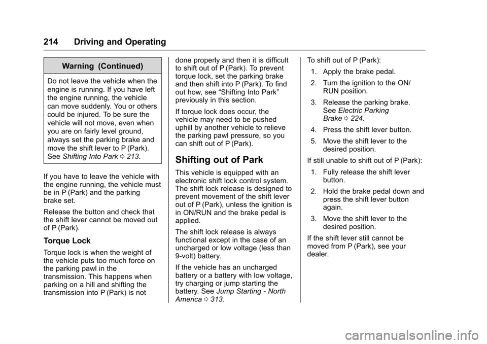 CHEVROLET CAMARO 2016 6.G Owners Manual Chevrolet Camaro Owner Manual-Convertible (GMNA-Localizing-U.S./Cana-
da/Mexico-9702260) - 2016 - CRC - 10/28/15
214 Driving and Operating
Warning (Continued)
Do not leave the vehicle when the
engine 