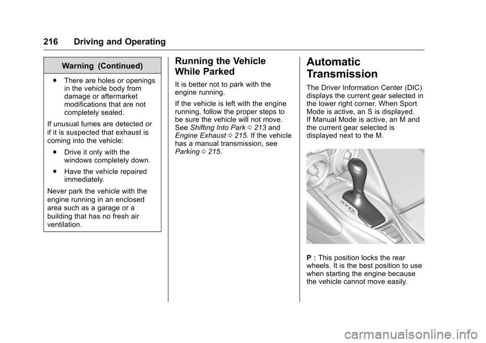 CHEVROLET CAMARO 2016 6.G Owners Manual Chevrolet Camaro Owner Manual-Convertible (GMNA-Localizing-U.S./Cana-
da/Mexico-9702260) - 2016 - CRC - 10/28/15
216 Driving and Operating
Warning (Continued)
.There are holes or openings
in the vehic