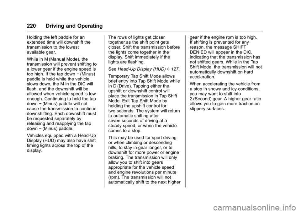 CHEVROLET CAMARO 2016 6.G Owners Manual Chevrolet Camaro Owner Manual-Convertible (GMNA-Localizing-U.S./Cana-
da/Mexico-9702260) - 2016 - CRC - 10/28/15
220 Driving and Operating
Holding the left paddle for an
extended time will downshift t