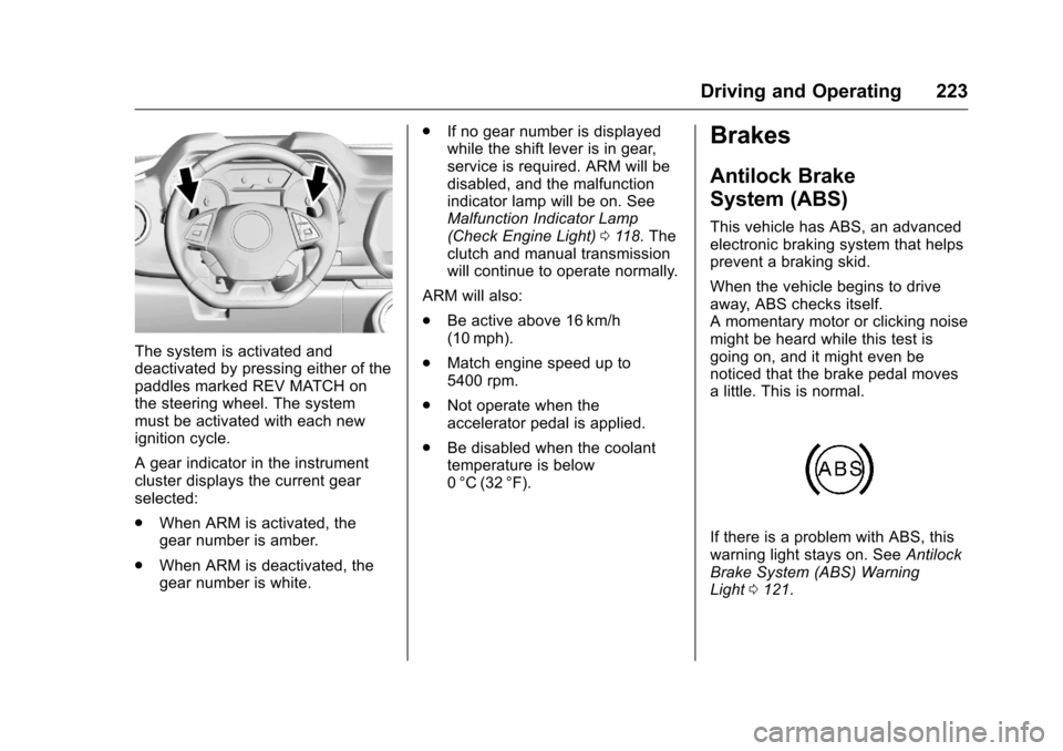 CHEVROLET CAMARO 2016 6.G Owners Manual Chevrolet Camaro Owner Manual-Convertible (GMNA-Localizing-U.S./Cana-
da/Mexico-9702260) - 2016 - CRC - 10/28/15
Driving and Operating 223
The system is activated and
deactivated by pressing either of