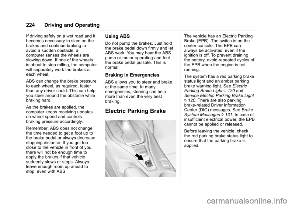 CHEVROLET CAMARO 2016 6.G Owners Manual Chevrolet Camaro Owner Manual-Convertible (GMNA-Localizing-U.S./Cana-
da/Mexico-9702260) - 2016 - CRC - 10/28/15
224 Driving and Operating
If driving safely on a wet road and it
becomes necessary to s