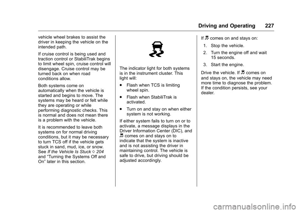 CHEVROLET CAMARO 2016 6.G Owners Manual Chevrolet Camaro Owner Manual-Convertible (GMNA-Localizing-U.S./Cana-
da/Mexico-9702260) - 2016 - CRC - 10/28/15
Driving and Operating 227
vehicle wheel brakes to assist the
driver in keeping the vehi